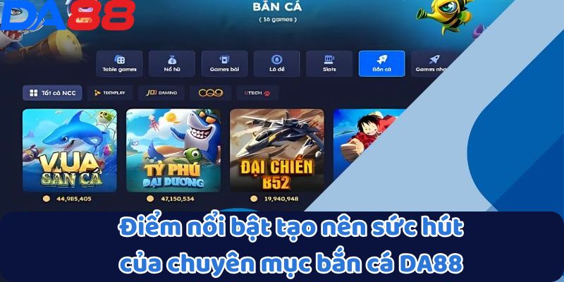 Điểm nổi bật tạo nên sức hút của chuyên mục bắn cá DA88