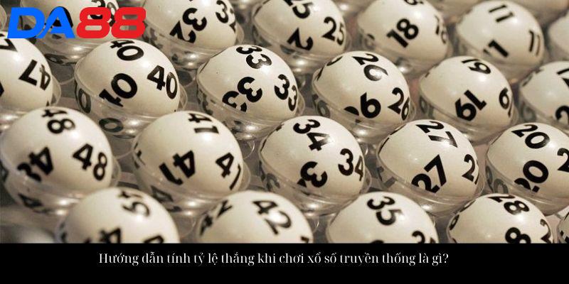 Hướng dẫn tính tỷ lệ thắng khi chơi xổ số truyền thống là gì?