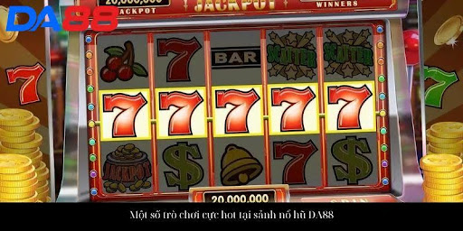 Một số trò chơi cực hot tại sảnh nổ hũ DA88
