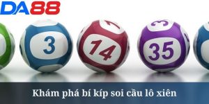 Soi Cầu Lô Xiên - Bí Kíp Từ Chuyên Gia Tại Nhà Cái DA88