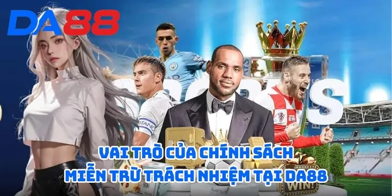  Vai trò của chính sách miễn trừ trách nhiệm tại DA88