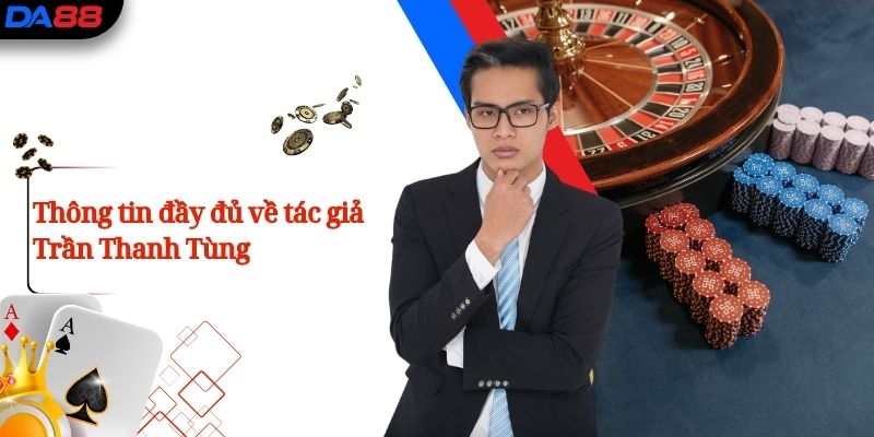 Thông tin đầy đủ về tác giả Trần Thanh Tùng