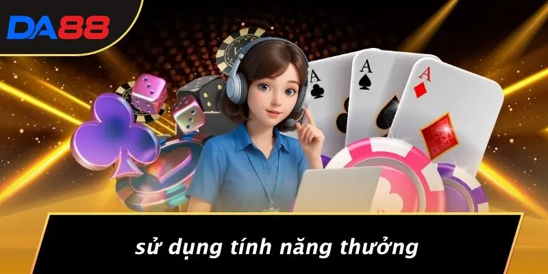 Sử Dụng Tính Năng Thưởng
