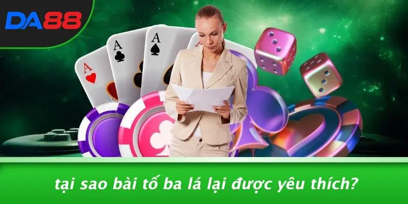 Tại Sao Bài Tố Ba Lá Lại Được Yêu Thích?