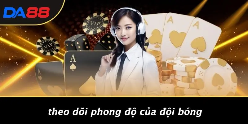 Theo Dõi Phong Độ Của Đội Bóng