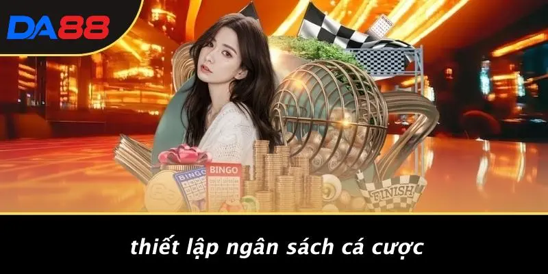 Thiết Lập Ngân Sách Cá Cược