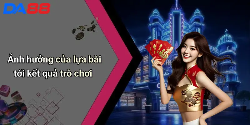 Ảnh hưởng của lựa bài tới kết quả trò chơi