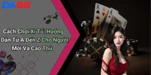 Cách Chơi Xì Tố: Hướng Dẫn Từ A Đến Z Cho Người Mới Và Cao Thủ