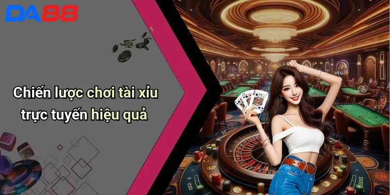 Chiến lược chơi tài xỉu trực tuyến hiệu quả