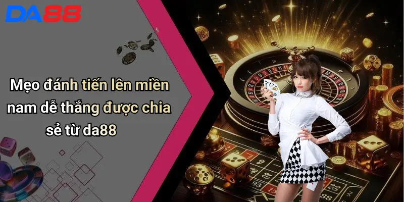 Mẹo đánh tiến lên miền nam dễ thắng được chia sẻ từ da88