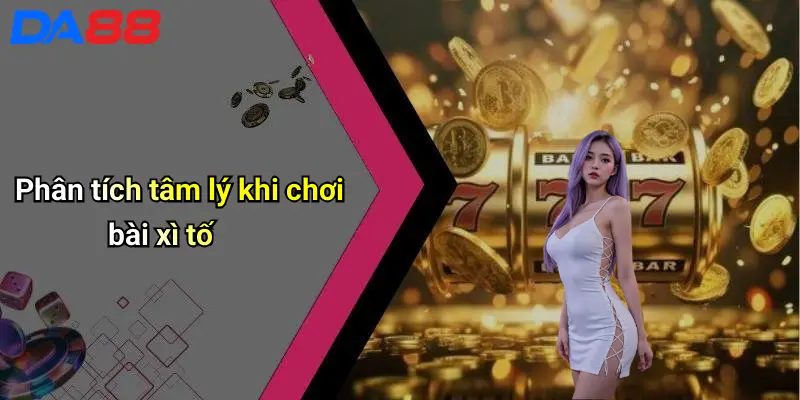 Phân tích tâm lý khi chơi bài xì tố